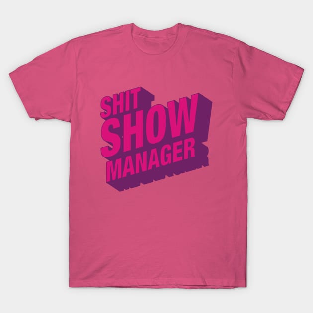 Shit Show Manager T-Shirt by sparrowski